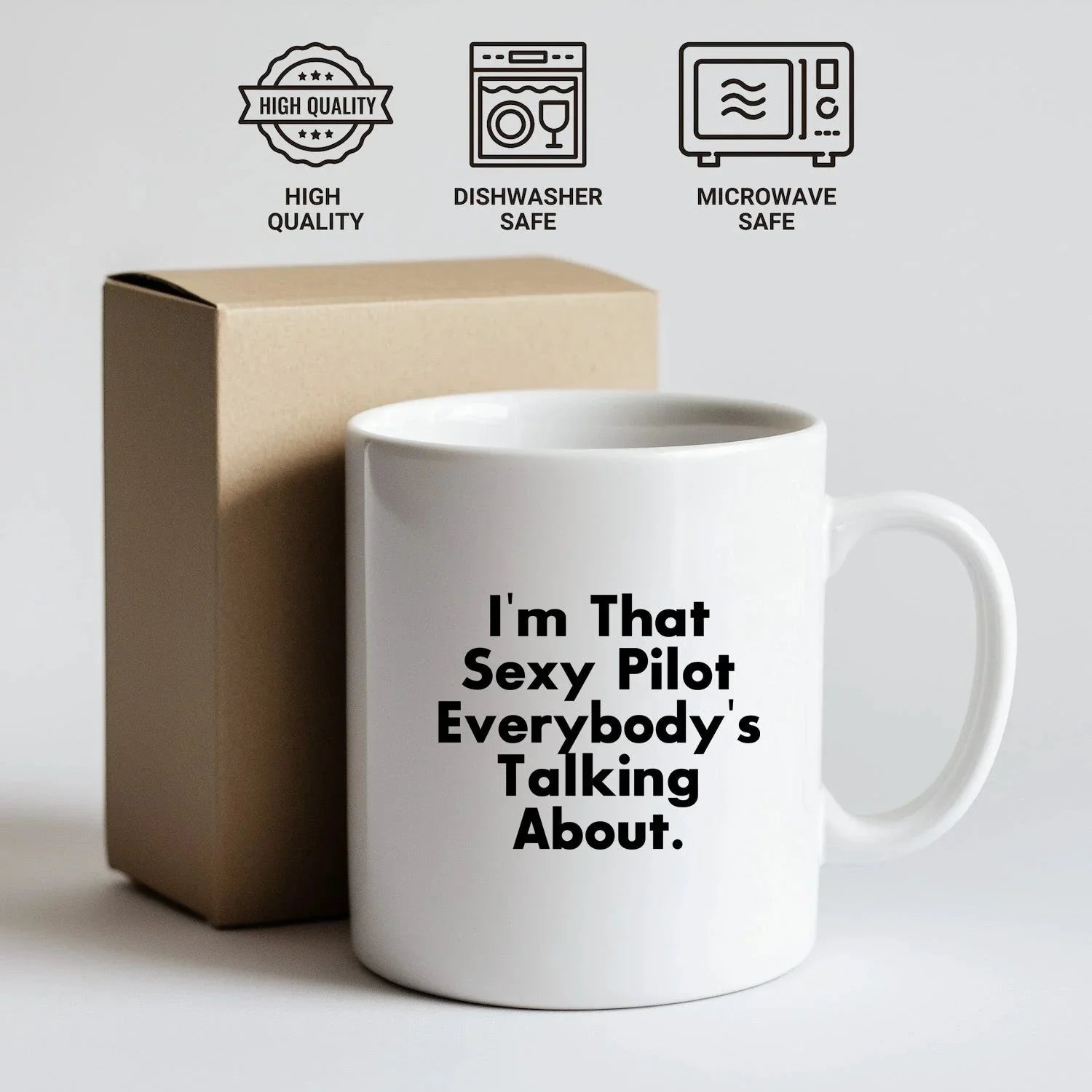 Funny Pilot Gifts from Friends and Family for Graduation - White Coffee Mug, I'm That Sexy Pilot Everybody's Talking About.