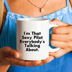 Funny Pilot Gifts from Friends and Family for Graduation - White Coffee Mug, I'm That Sexy Pilot Everybody's Talking About.