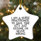 Nurse Practitioner Funny Star Ornament - I Am A Nurse Practitioner, Assume I'm Never Wrong.