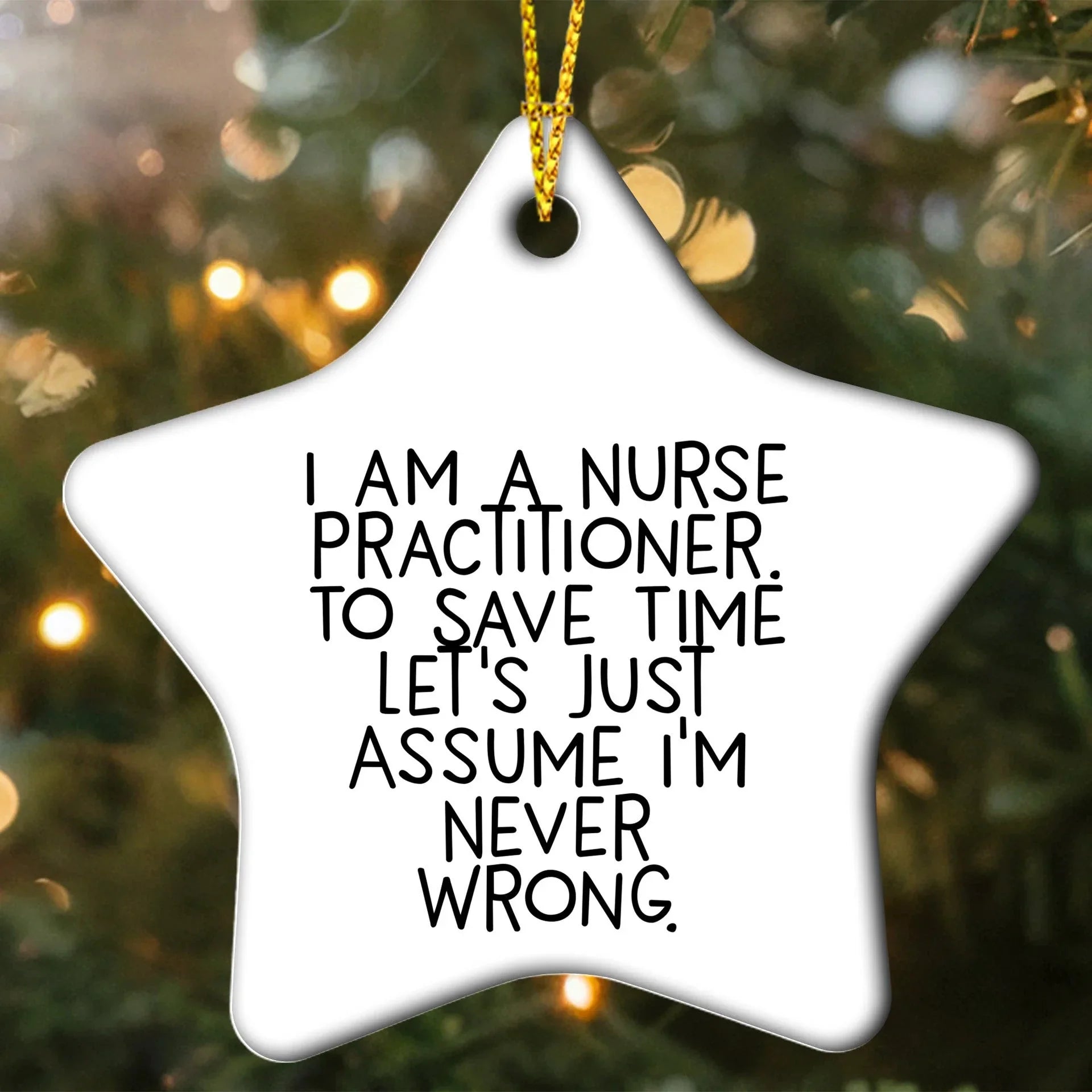 Nurse Practitioner Funny Star Ornament - I Am A Nurse Practitioner, Assume I'm Never Wrong.