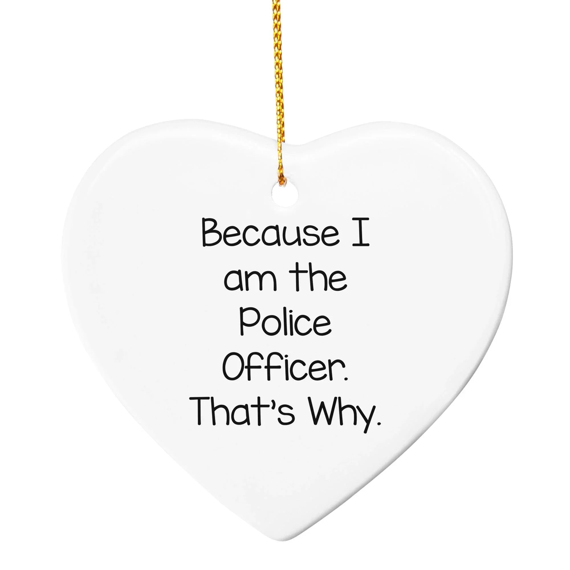 Police Officer Gifts, Funny Circle Ornament, 'Because I Am The Police Officer. That's Why.' Quote, Gifts from Friends to Family, Unique Christmas Unique Gifts