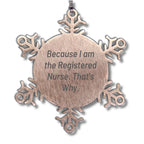 Funny Registered Nurse Gifts, Because I Am The Registered Nurse. That's Why., Snowflake Ornament for Christmas, Gifts from Friends, Gifts for Registered Nurse
