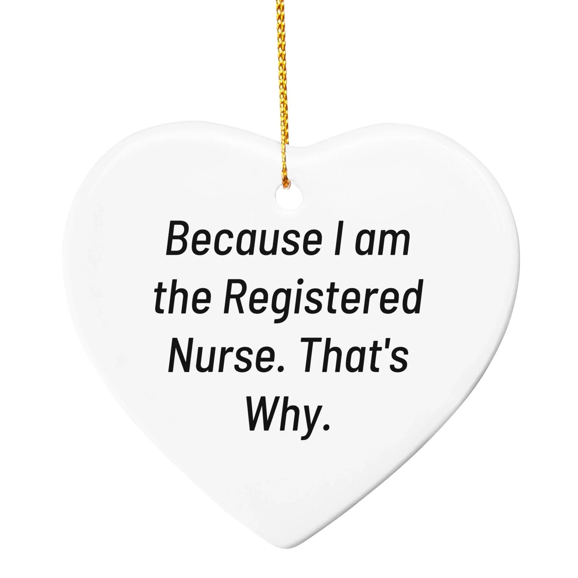 Funny Registered Nurse Christmas Tree cOrnament 'Because I Am The Registered Nurse. That's Why.' Gift