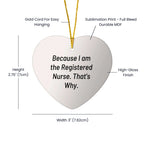 Because I Am The Registered Nurse that's Why! Funny Registered Nurse Gifts for Christmas Heart Ornament from Men to Women Friends Coworkers Family
