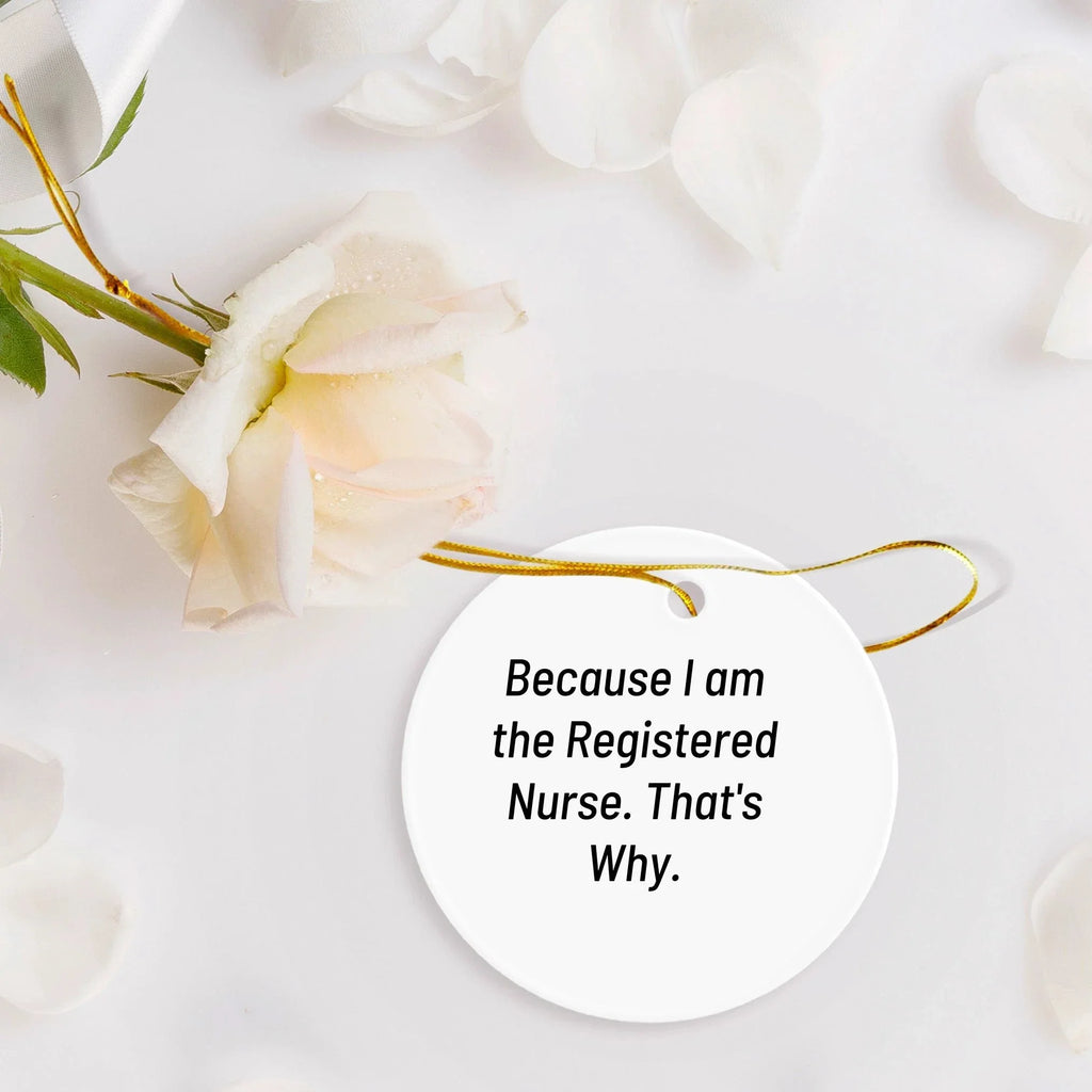 Funny Registered Nurse Christmas Tree cOrnament 'Because I Am The Registered Nurse. That's Why.' Gift