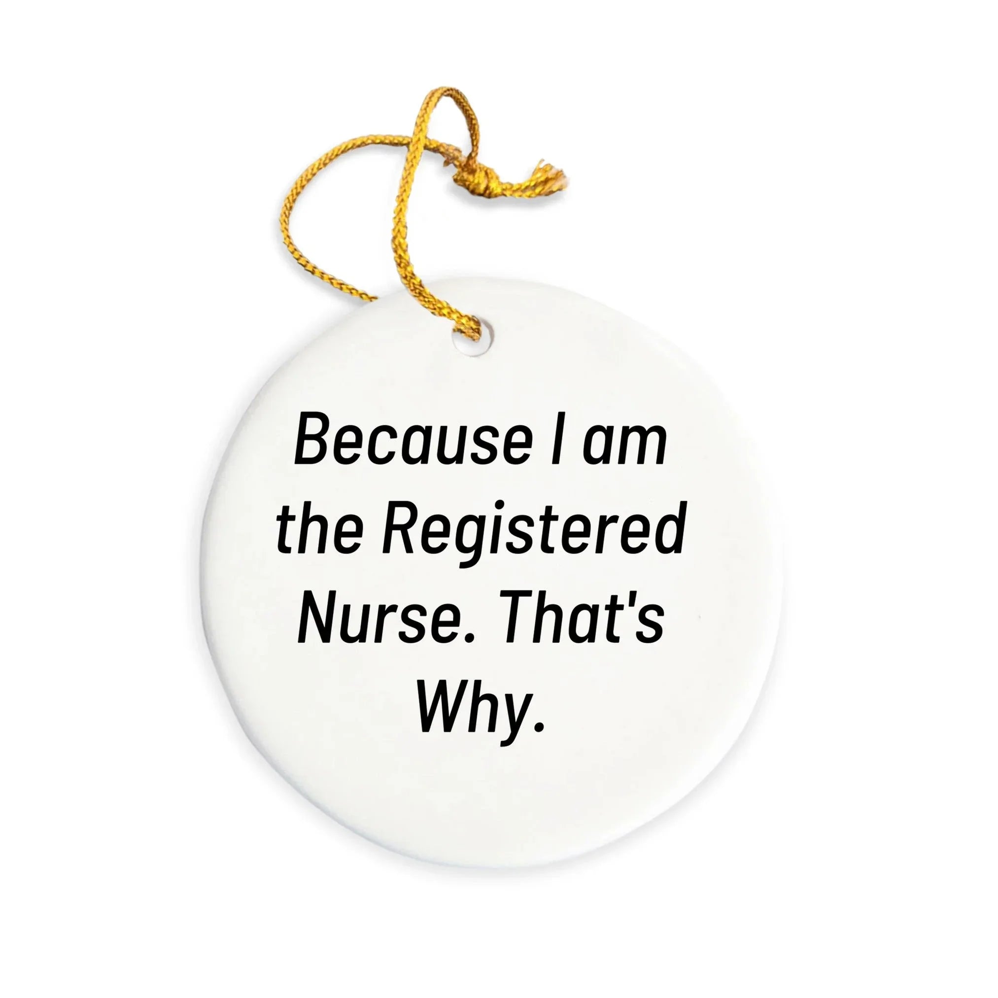 Funny Registered Nurse Christmas Tree cOrnament 'Because I Am The Registered Nurse. That's Why.' Gift