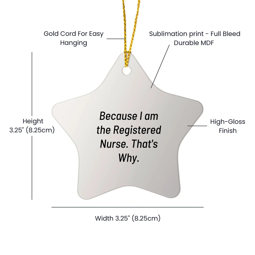 Funny Registered Nurse Star Ornament Gifts from Family, Friends, Coworkers - 'Because I Am The Registered Nurse. That's Why.' Christmas Unique Gifts for Registered Nurses