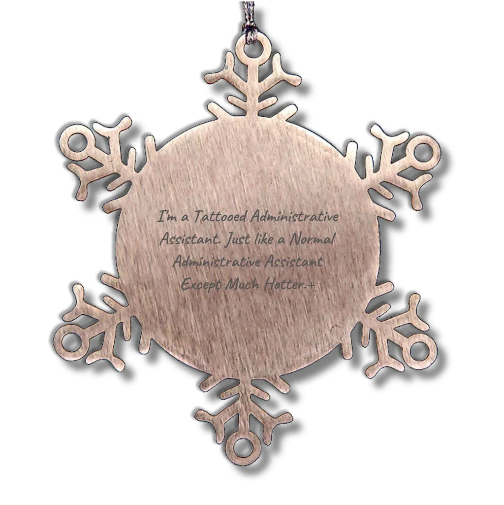 Funny Snowflake Ornament Gifts from Men to Administrative Assistants, 'I'm A Tattooed Administrative Assistant' Humor, 3.14 Inch Stainless Steel, Christmas Unique Gifts