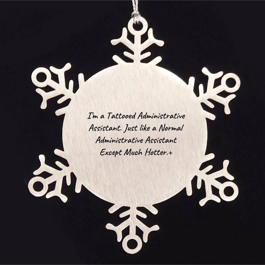 Funny Snowflake Ornament Gifts from Men to Administrative Assistants, 'I'm A Tattooed Administrative Assistant' Humor, 3.14 Inch Stainless Steel, Christmas Unique Gifts