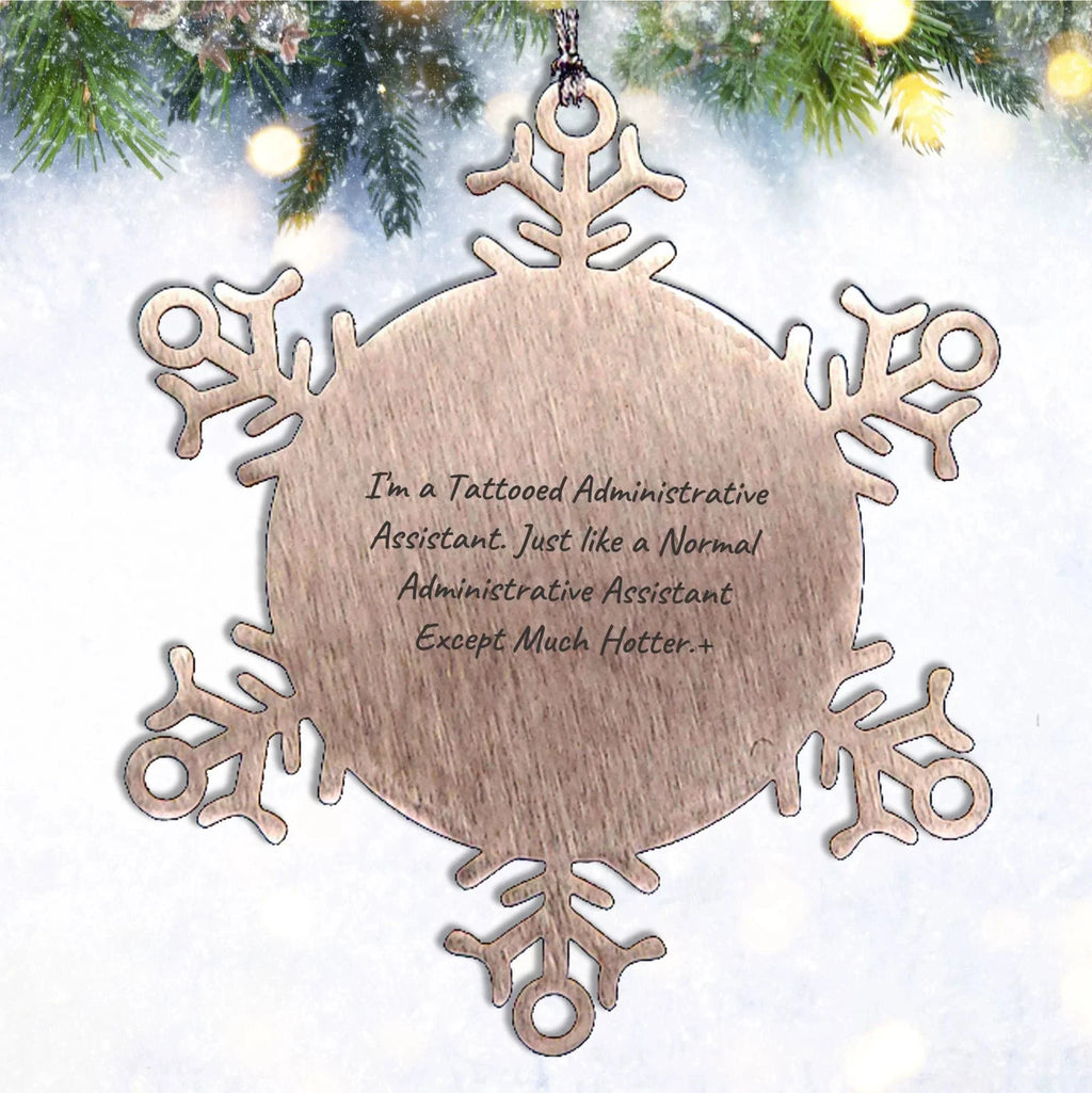 Funny Snowflake Ornament Gifts from Men to Administrative Assistants, 'I'm A Tattooed Administrative Assistant' Humor, 3.14 Inch Stainless Steel, Christmas Unique Gifts