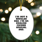 Funny English Cocker Spaniel Dog Christmas Oval Ornament Gifts from Dad, Christmas Unique Gifts for English Cocker Spaniel Dog Owners, Oval Ornament Quote I'm Not A Regular Dad