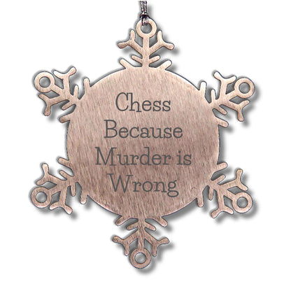 Funny Chess Snowflake Christmas Tree Ornament, 'Chess Because Murder Is Wrong' Unique Gifts - Mallard Moon