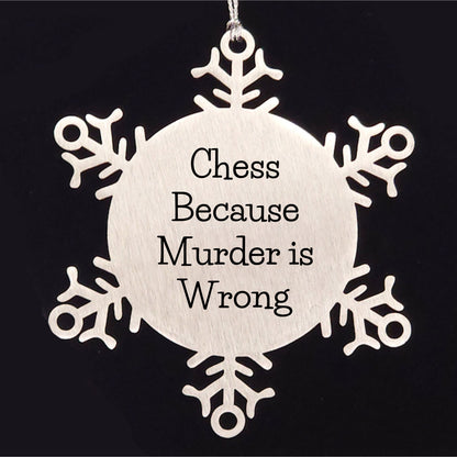 Funny Chess Snowflake Christmas Tree Ornament, 'Chess Because Murder Is Wrong' Unique Gifts - Mallard Moon