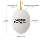 Funny Firefighter Gifts - 'Certified Firefighter' Oval Ornament for Men, Women, and Friends - Unique Christmas Unique Gifts from Family to Firefighter