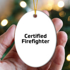 Funny Firefighter Gifts - 'Certified Firefighter' Oval Ornament for Men, Women, and Friends - Unique Christmas Unique Gifts from Family to Firefighter