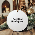 Funny Firefighter Gifts for Christmas - 'Certified Firefighter' Circle Ornament, Handcrafted with Durable MDF and High-Gloss Finish, Gifts from Family, Friends, or Coworkers