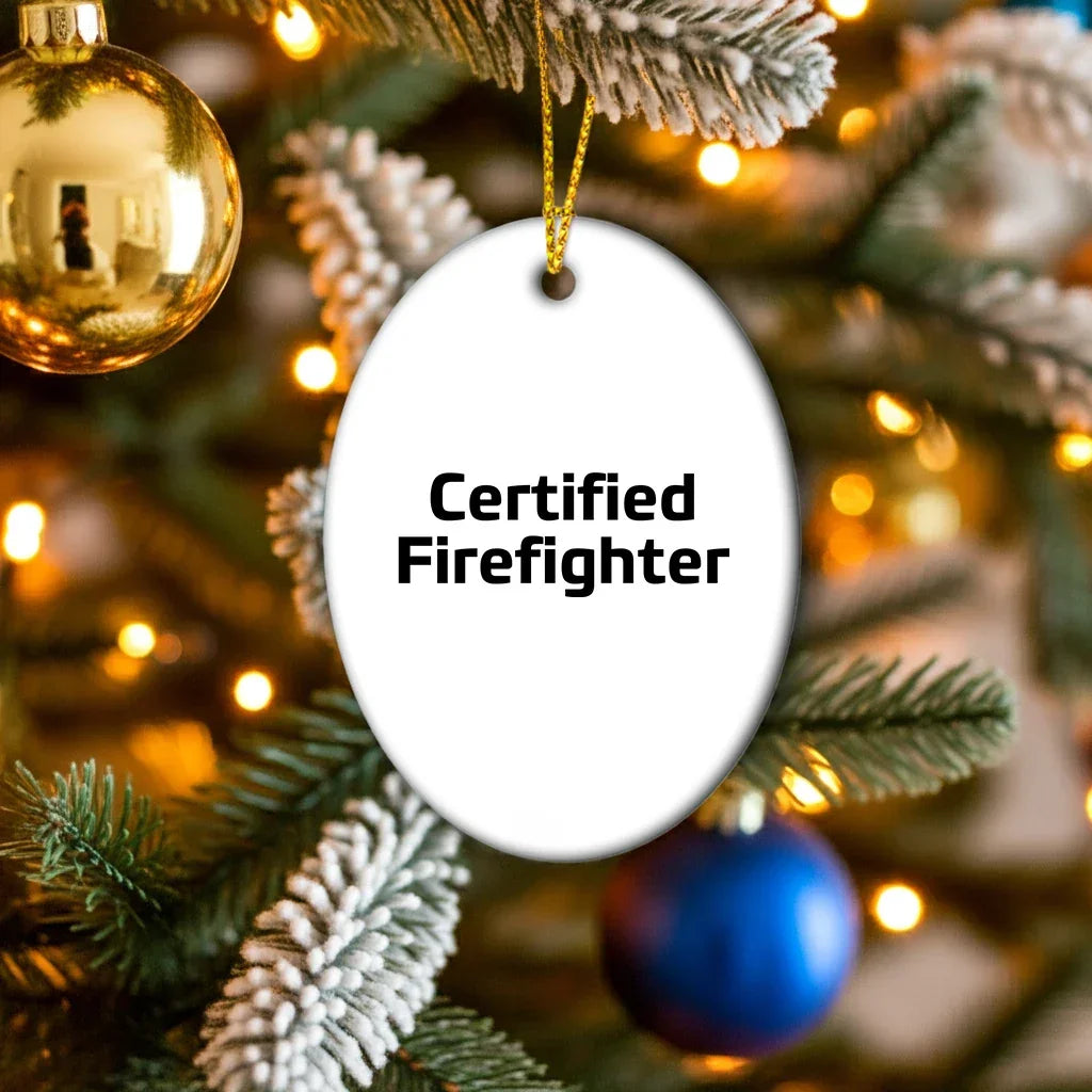 Funny Firefighter Gifts - 'Certified Firefighter' Oval Ornament for Men, Women, and Friends - Unique Christmas Unique Gifts from Family to Firefighter