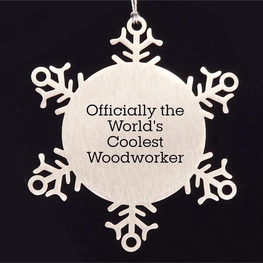 Woodworker Gifts from Friends - Officially The World's Coolest Woodworker Snowflake Ornament for Christmas