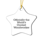 Woodworker Star Ornament, Officially The World's Coolest, Funny Quote, Gift from Friends or Family, for Men or Women, Unique Christmas Unique Gift