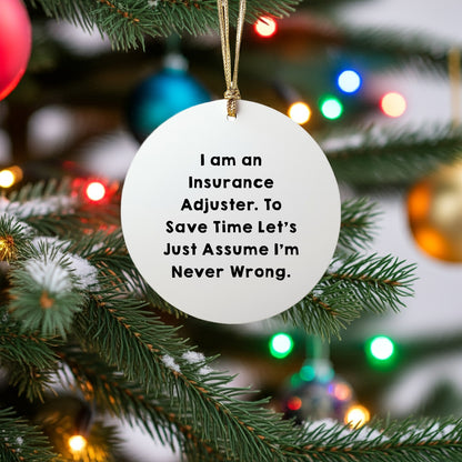 Insurance Adjuster Gifts from Friends - Funny Circle Ornament for Christmas - 'I Am An Insurance Adjuster. To Save Time Let's Just Assume I'm Never Wrong.' - Mallard Moon