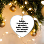 Quilting Heart Ornament for Christmas, 'Quilting Started Out As A Harmless Hobby...'