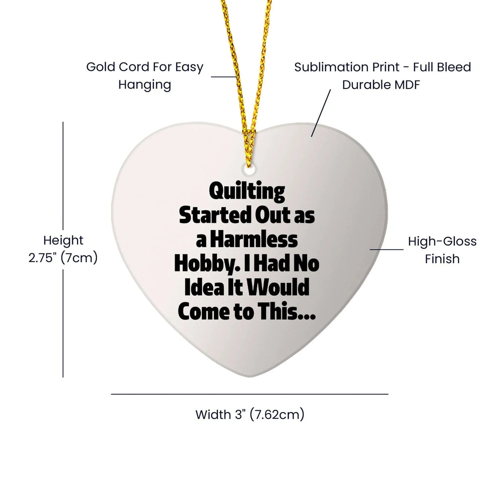 Quilting Heart Ornament for Christmas, 'Quilting Started Out As A Harmless Hobby...'