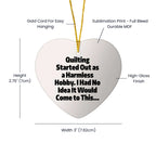 Quilting Heart Ornament for Christmas, 'Quilting Started Out As A Harmless Hobby...'