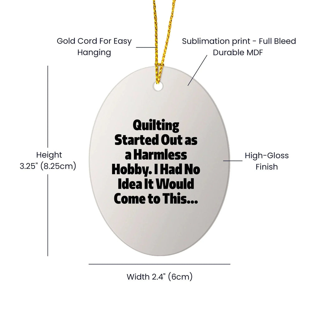 Quilting Oval Ornament - "Quilting Started Out As A Harmless Hobby" Gifts