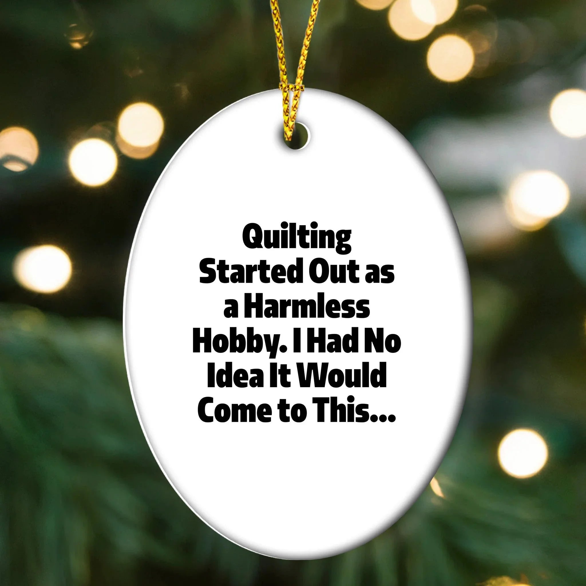 Quilting Oval Ornament - "Quilting Started Out As A Harmless Hobby" Gifts