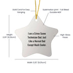 Crime Scene Technician Star Ornament - 'I Am A Crime Scene Technician Dad. Just Like A Normal Dad Except Much Cooler