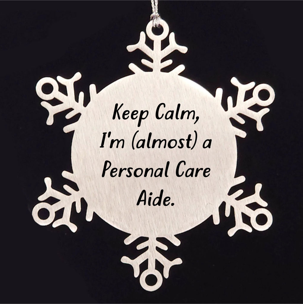 Funny Snowflake Ornament Gifts from Friends for Personal Care Aides - 'Keep Calm, I'm (almost) A Personal Care Aide.'