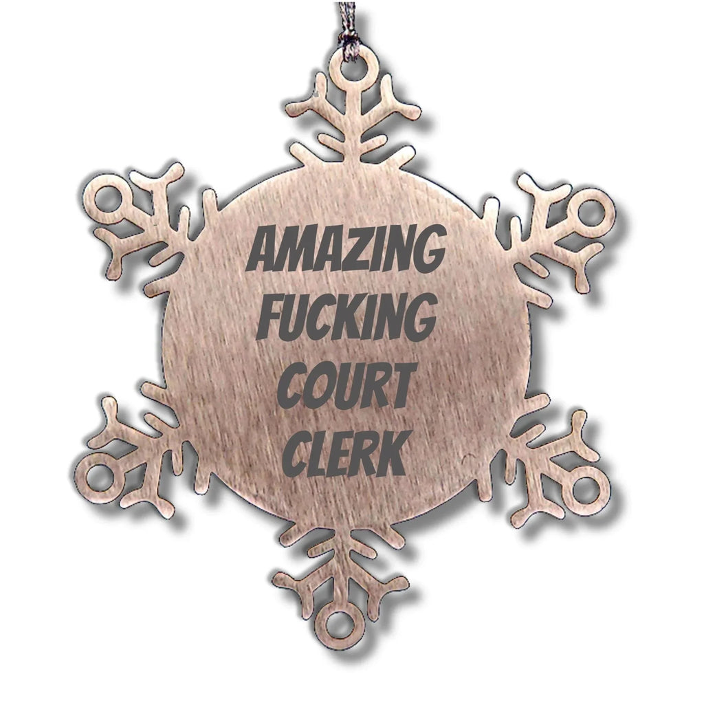 Funny Court Clerk Snowflake Steel Tree Ornament - 'Amazing F--king Court Clerk' Christmas Unique Gifts