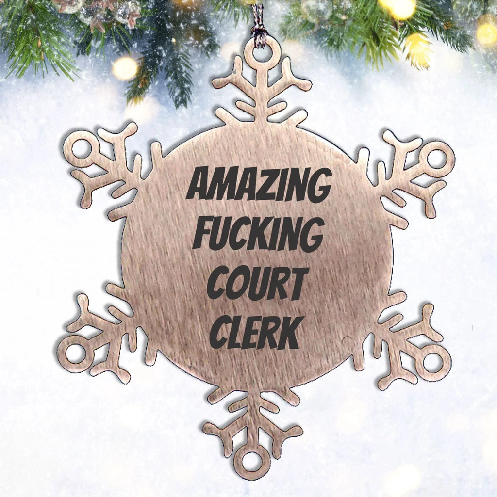 Funny Court Clerk Snowflake Steel Tree Ornament - 'Amazing F--king Court Clerk' Christmas Unique Gifts