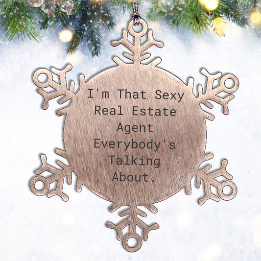 Sexy Real Estate Agent Gifts, I'm That Sexy Real Estate Agent Everybody's Talking About., Snowflake Ornament for Real Estate Agent, Christmas Unique Gifts from Family