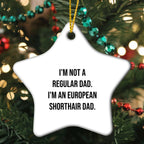 European Shorthair Cat Dad Star Ornament, Funny Gift for Friends, 'I'm Not A Regular Dad. I'm An European Shorthair Dad.' Christmas Unique Gifts from Family