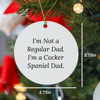 Funny Cocker Spaniel Dog Circle Ornament Gifts from Men for Christmas Unique Gifts for Cocker Spaniel Dad - I'm Not A Regular Dad. I'm A Cocker Spaniel Dad.