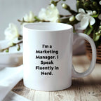 Funny Marketing Manager Coffee Mug - I'm A Marketing Manager. I Speak Fluently In Nerd - Mallard Moon