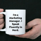 Funny Marketing Manager Coffee Mug - I'm A Marketing Manager. I Speak Fluently In Nerd - Mallard Moon