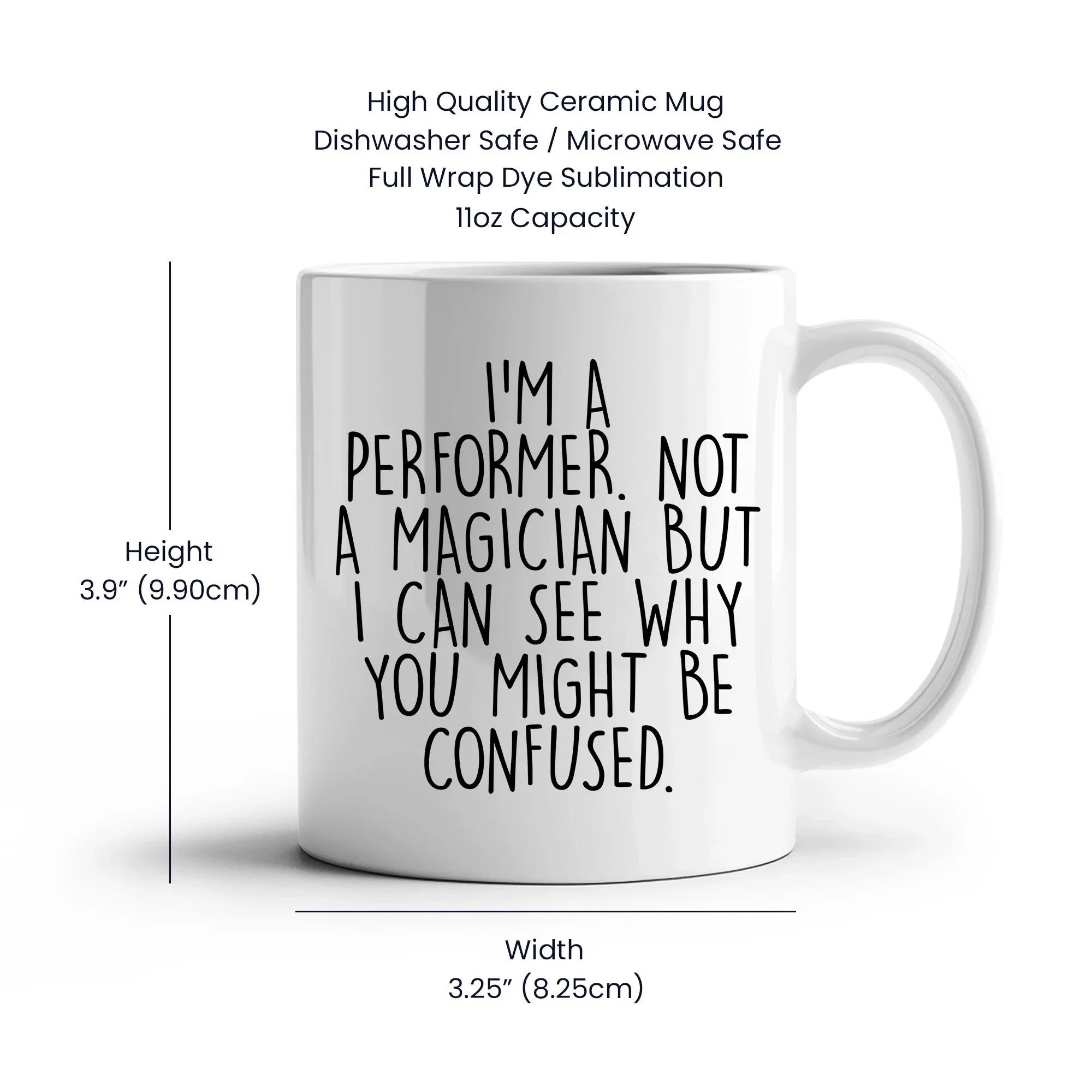 Performer White Coffee Mug, 'I'm A Performer. Not A Magician But I Can See Why You Might Be Confused.', Unique Birthday Unique Gift for Performer Men, Women, Friends, Coworkers, Family