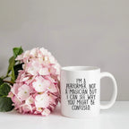 Performer White Coffee Mug, 'I'm A Performer. Not A Magician But I Can See Why You Might Be Confused.', Unique Birthday Unique Gift for Performer Men, Women, Friends, Coworkers, Family