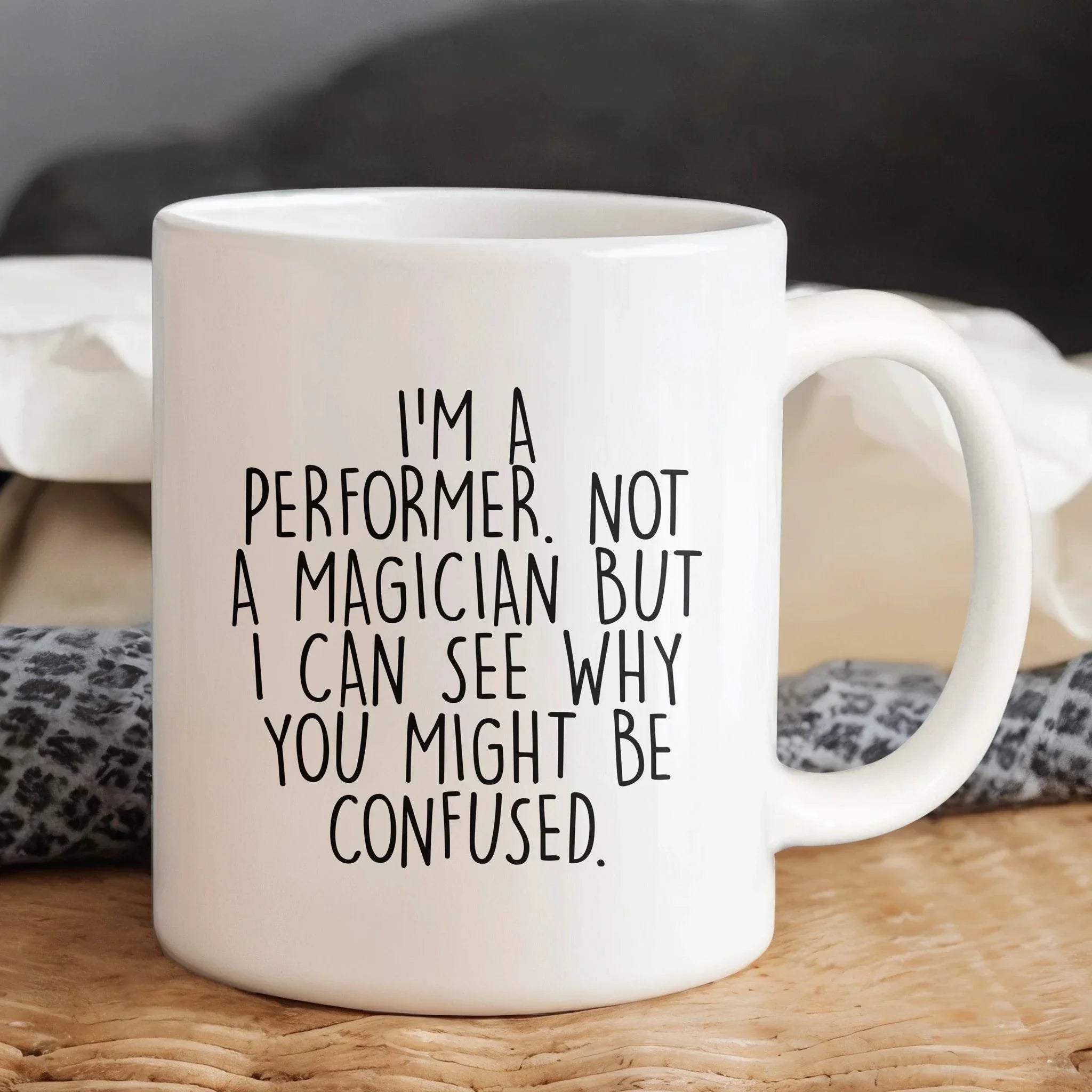 Performer White Coffee Mug, 'I'm A Performer. Not A Magician But I Can See Why You Might Be Confused.', Unique Birthday Unique Gift for Performer Men, Women, Friends, Coworkers, Family