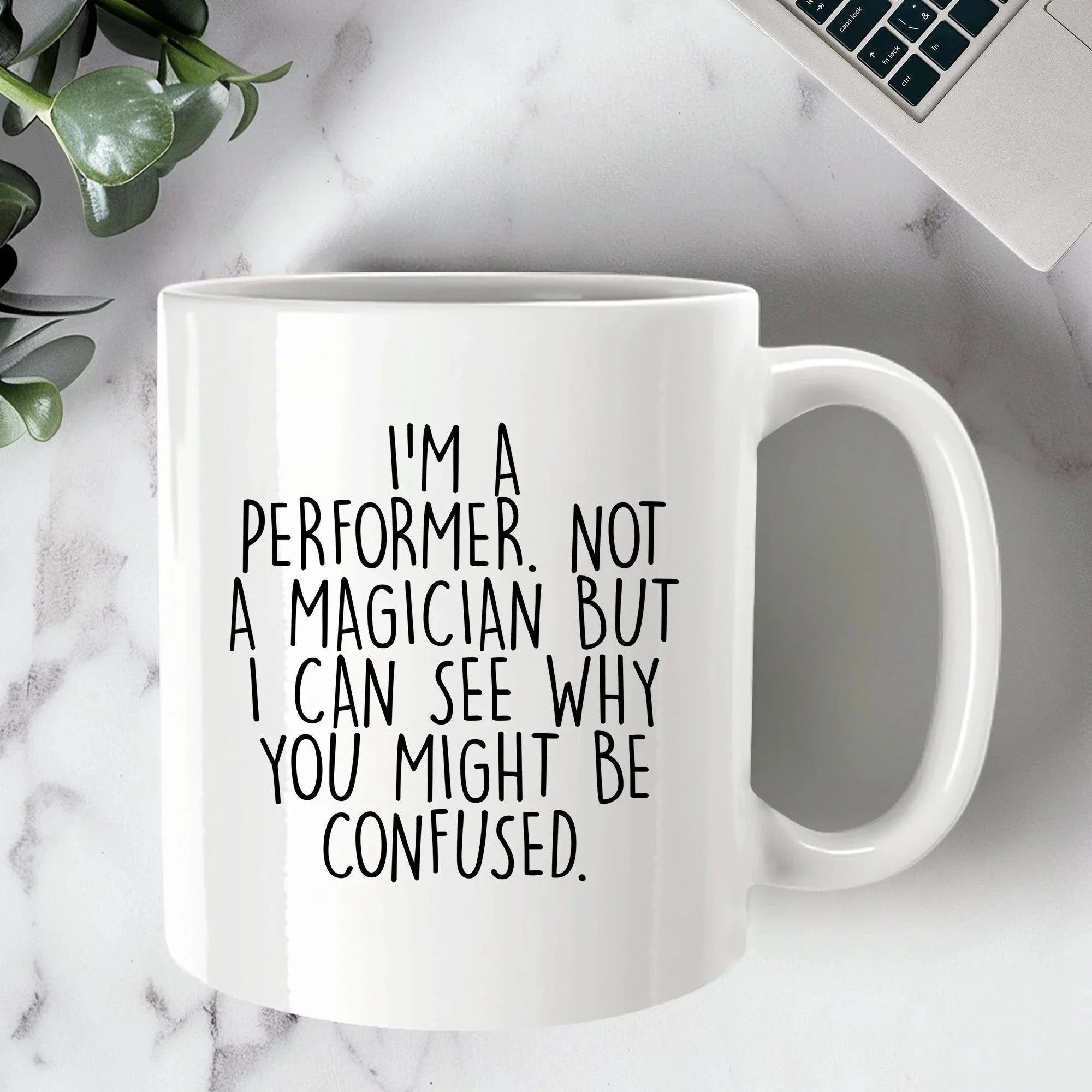 Performer White Coffee Mug, 'I'm A Performer. Not A Magician But I Can See Why You Might Be Confused.', Unique Birthday Unique Gift for Performer Men, Women, Friends, Coworkers, Family