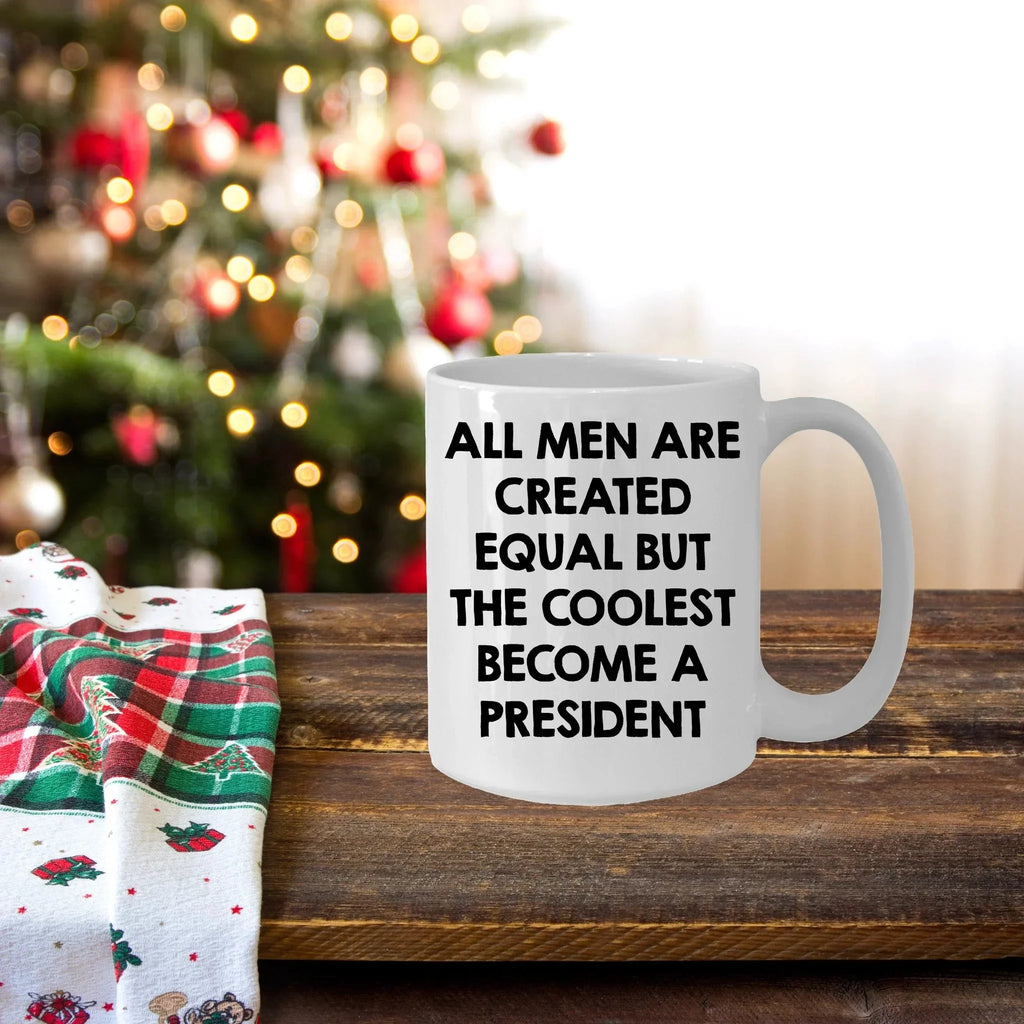Funny President Quote White Coffee Mug Gifts for Men from Family Friends Coworkers - All Men Are Created Equal But The Coolest Become A President Two-toned Color Mug