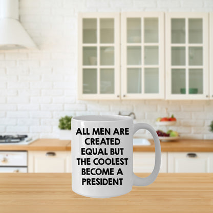 Funny President Quote White Coffee Mug Gifts for Men from Family Friends Coworkers - All Men Are Created Equal But The Coolest Become A President Two-toned Color Mug - Mallard Moon Gift Shop
