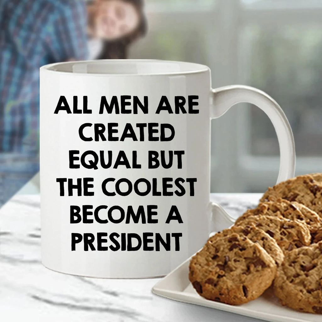 Funny President Quote White Coffee Mug Gifts for Men from Family Friends Coworkers - All Men Are Created Equal But The Coolest Become A President Two-toned Color Mug