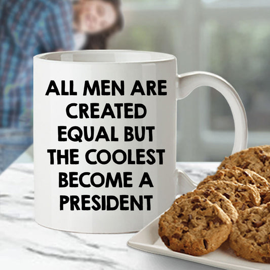 Funny President Quote White Coffee Mug Gifts for Men from Family Friends Coworkers - All Men Are Created Equal But The Coolest Become A President Two-toned Color Mug - Mallard Moon Gift Shop