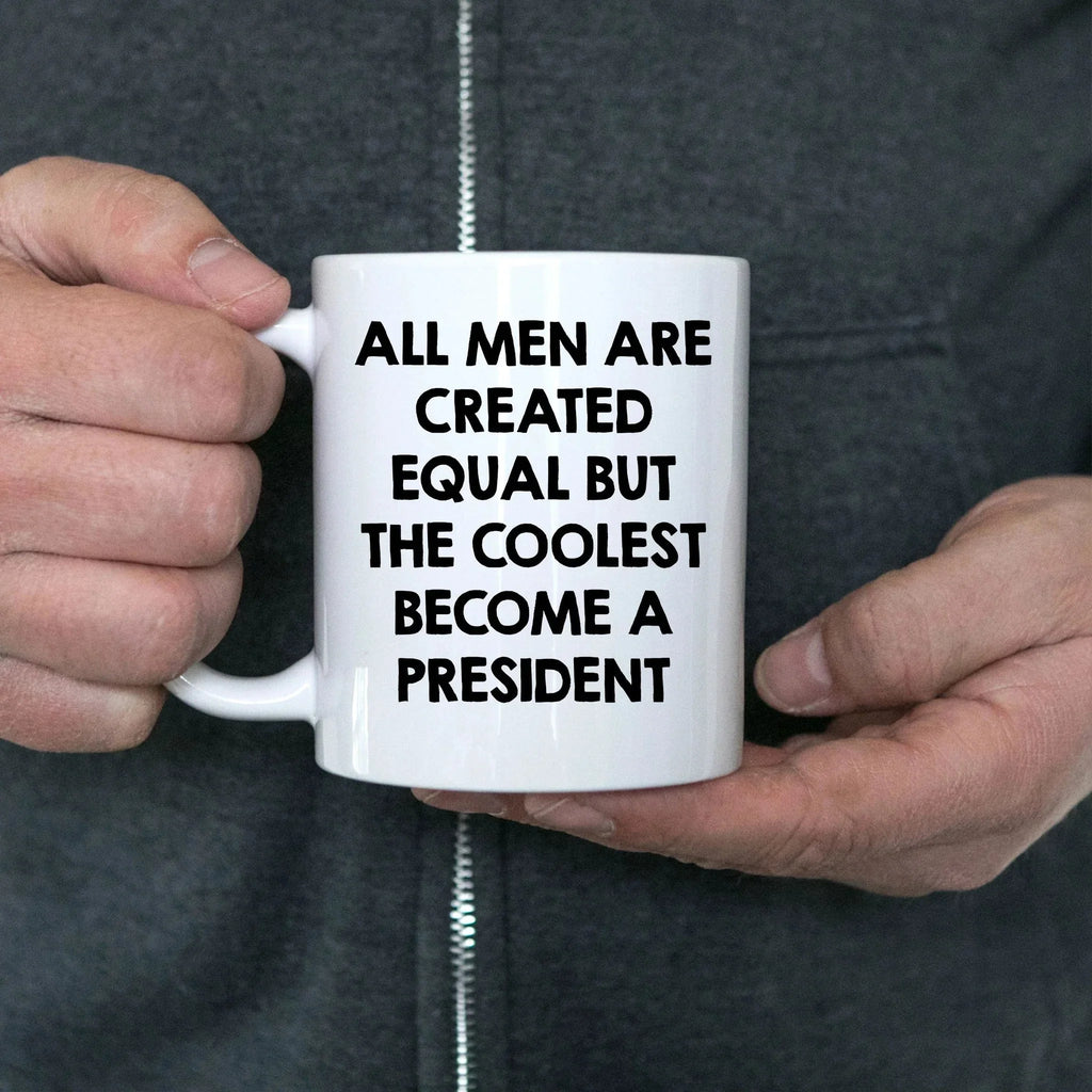 Funny President Quote White Coffee Mug Gifts for Men from Family Friends Coworkers - All Men Are Created Equal But The Coolest Become A President Two-toned Color Mug