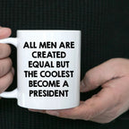 Funny President Quote White Coffee Mug Gifts for Men from Family Friends Coworkers - All Men Are Created Equal But The Coolest Become A President Two-toned Color Mug