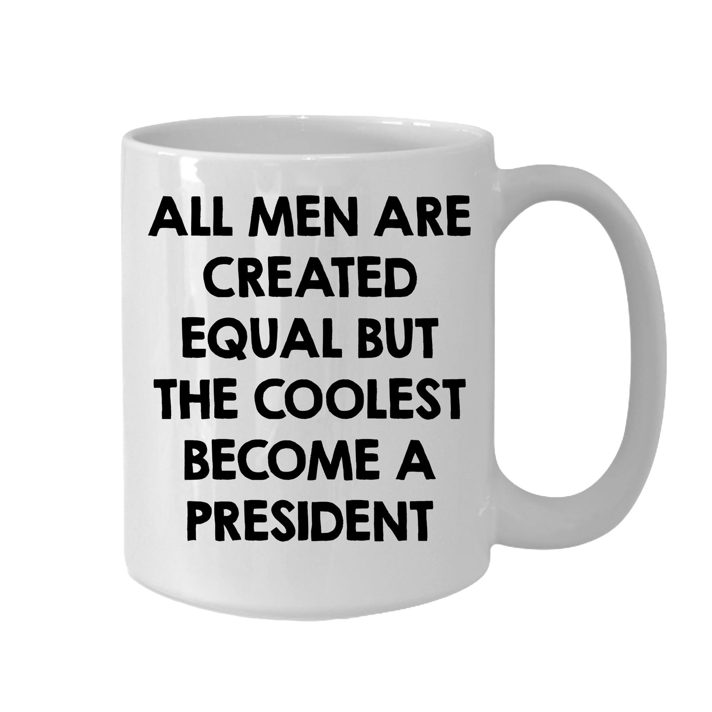 Funny President Quote White Coffee Mug Gifts for Men from Family Friends Coworkers - All Men Are Created Equal But The Coolest Become A President Two-toned Color Mug - Mallard Moon Gift Shop