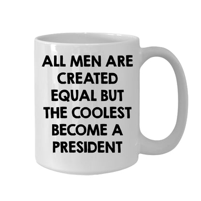 Funny President Quote White Coffee Mug Gifts for Men from Family Friends Coworkers - All Men Are Created Equal But The Coolest Become A President Two-toned Color Mug - Mallard Moon Gift Shop